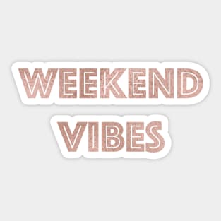 Weekend Vibes - rose gold quote Sticker